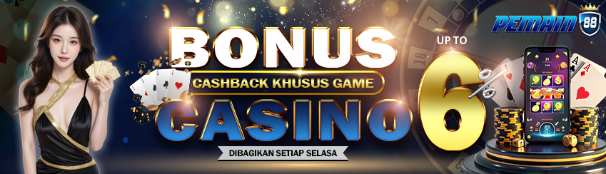 BONUS CASHBACK CASINO UP TO 6%. DIBAGIKAN SETIAP HARI SELASA S&K BERLAKU.	